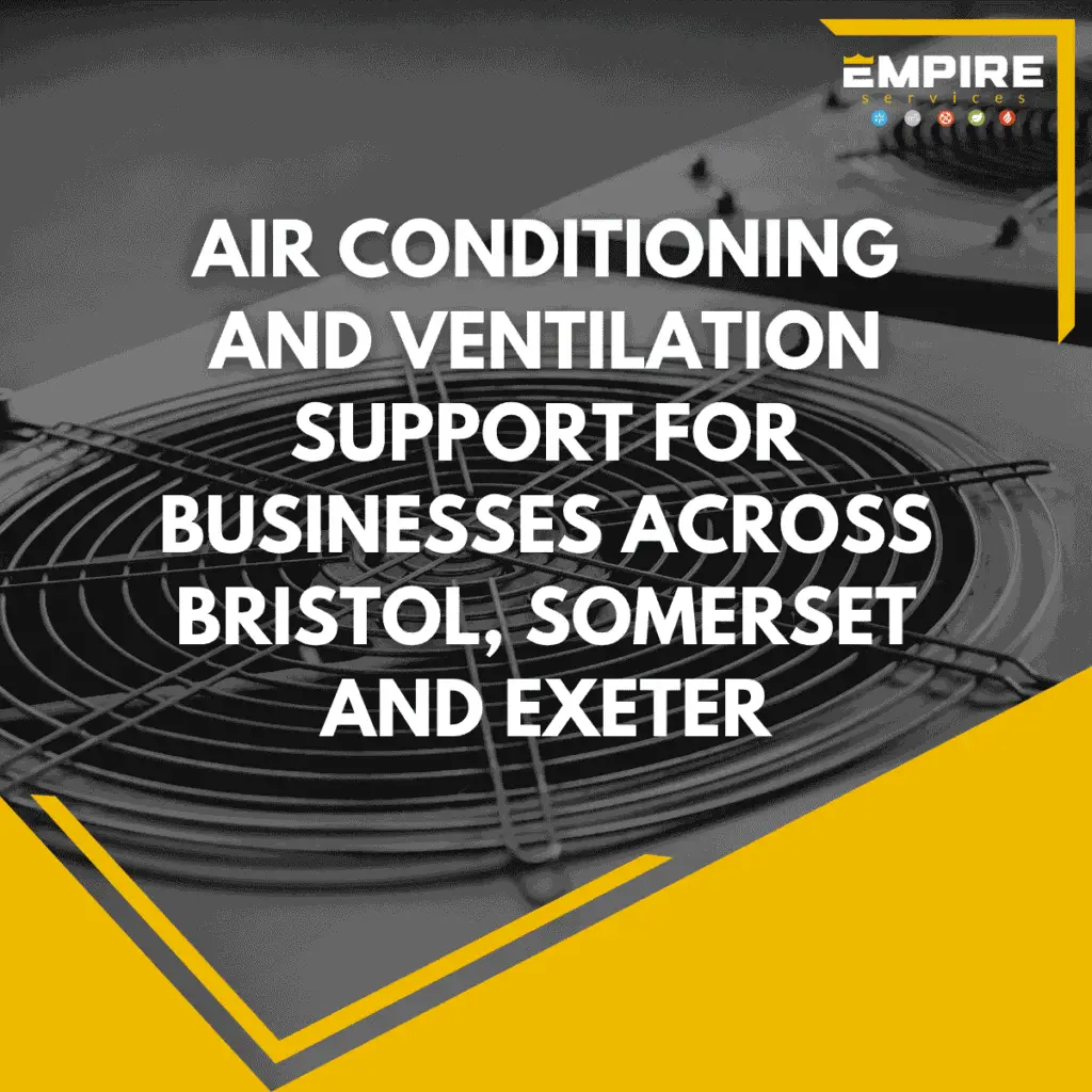 Commercial air conditioning and ventilation support for businesses across Bristol Somerset and Exeter